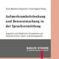 Aufmerksamkeitslenkung und Bewusstmachung in der Sprachvermittlung. Kognitive und didaktische Perspektiven auf Deutsch als Erst-, Zweit- und Fremdsprache